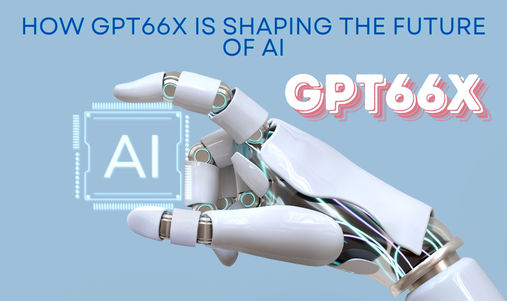 Discover How GPT66X is Shaping the Future of AI