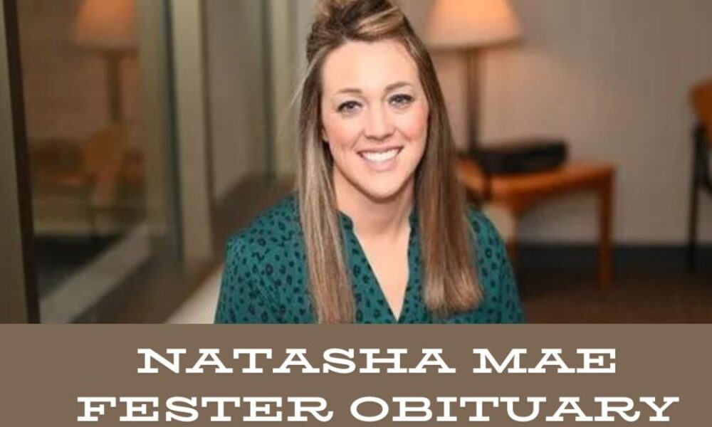 Natasha Mae Fester Obituary: Celebrating a Life Well-Lived